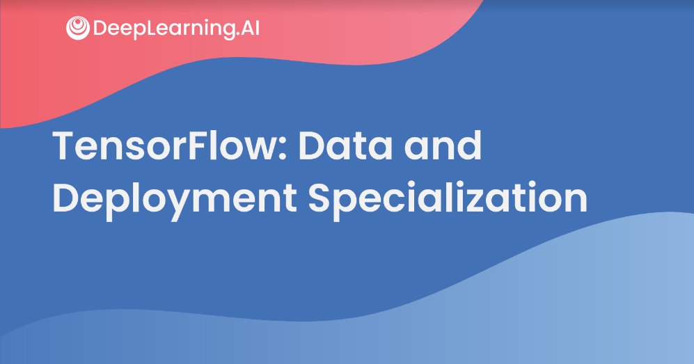 TensorFlow: Data and Deployment Specialization presentation slide