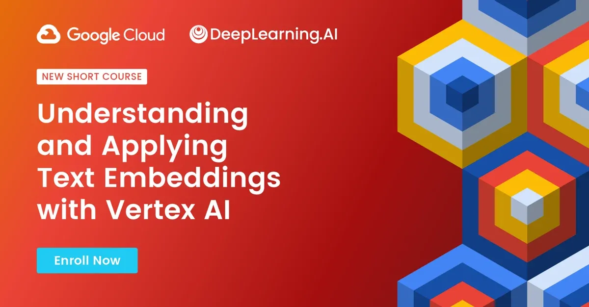 DeepLearning.AI with Google Cloud. New Short Course: Understanding and Applying Text Embeddings with Vertex AI