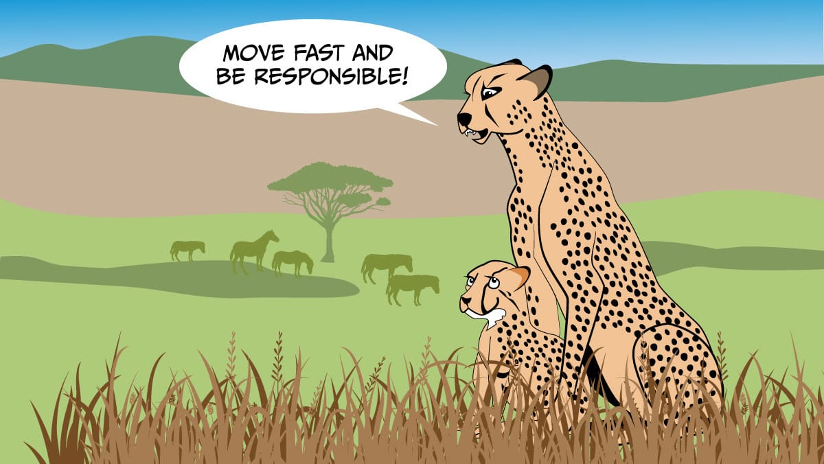 Two cheetahs in a savannah, with one saying ‘Move fast and be responsible!’ in a speech bubble.